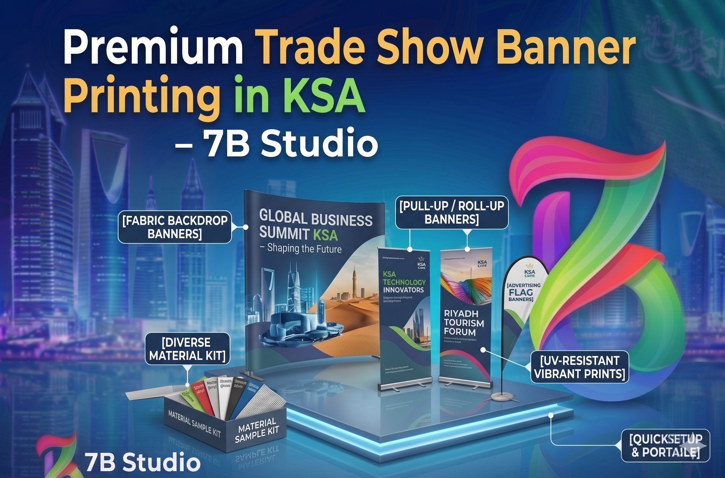 An advanced, cool-toned 3D infographic by 7B Studio promoting 'Trade Show Banner Printing' in KSA. Set against a detailed nighttime Riyadh cityscape, it shows a multi-tiered display on a glowing blue reflective floor. The main text header reads 'Premium Trade Show Banner Printing in KSA – 7B Studio'. Labeled product examples include: [FABRIC BACKDROP BANNERS] (large background for 'GLOBAL BUSINESS SUMMIT KSA'), [PULL-UP / ROLL-UP BANNERS] (two tall retractables for 'KSA TECHNOLOGY INNOVATORS' and 'RIYADH TOURISM FORUM'), [ADVERTISING FLAG BANNERS] (teardrop-shaped flag), and a fanned 'MATERIAL SAMPLE KIT' of [DIVERSE MATERIAL KIT] swatches. Key features are highlighted with callouts for 'UV-RESISTANT VIBRANT PRINTS' and 'QUICK SETUP & PORTABLE'. A large stylized multi-colored '7B' letter form is on the right, and the small '7B Studio' logo is in the bottom-left corner. A subtle Saudi flag is on the far right.
